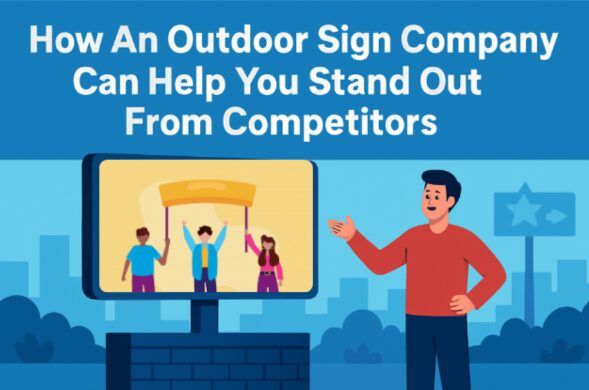how-an-outdoor-sign-company-can-help-you-stand-out-from-competitors